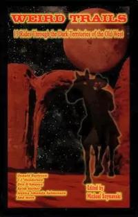 «Weird trails: 13 Rides Through the Dark Territories of the Old West»